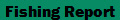 Fishing Report